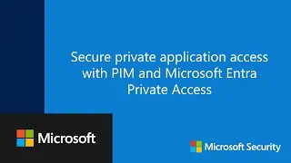Secure private application access with PIM and Microsoft Entra Private Access