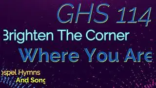 GHS 114 - Brighten The Corner Where You Ar