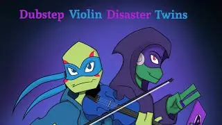 Rise of the TMNT, Dubstep Violin Disaster Twins