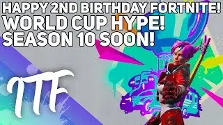 Happy 2nd Birthday Fortnite! World Cup Rewards, Season 10 SOON!  (Fortnite Battle Royale)