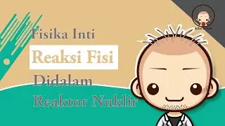 Jadi Paham, Reaksi Fisi di dalam Reaktor Nuklir | Animasi Fisika Inti