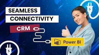 How to Connect CRM to Power BI for Advanced Data Analysis