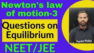 LAWS OF MOTION -3 | QUESTIONS ON EQUILIBRIUM |