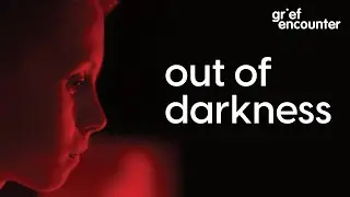 'Out of Darkness': A Short Film by Grief Encounter