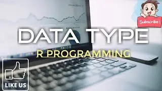 Data Type - Part 1| R Language | R for Absolute Beginners