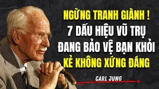 Ngừng Tranh Giành! 7 Dấu Hiệu Vũ Trụ Đang Bảo Vệ Bạn Khỏi Một Kẻ Không Xứng Đáng | Carl Jung