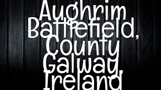 Haunted Aughrim Battlefield in County Galway: A Spooky Irish Tale
