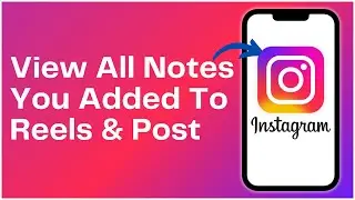 How To View All Notes You Added To Instagram Reels And Post 2024
