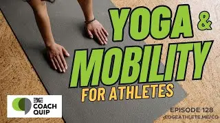 EDGE Coach Quip Podcast: Ep 128: 'Yoga & Mobility for Athletes'