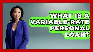 What Is A Variable-Rate Personal Loan? - Ask Your Bank Teller
