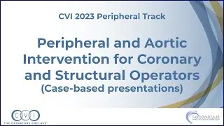 Peripheral and Aortic Intervention for Coronary & Structural Operators - Peripheral Track - CVI 2023