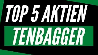 🏆 TOP 5 AKTIEN TENBAGGER KANDIDATEN 👉 TOP 5 AKTIEN MIT POTENTIAL - AKTIEN VERVIELFACHUNG M&Ouml;GLICH?