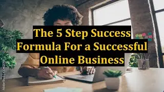 The 5 Step Success Formula For a Successful Online Business