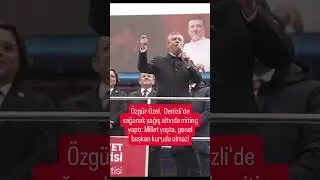 &Ouml;zg&uuml;r &Ouml;zel,  Denizli'de sağanak yağış altında miting yaptı: Millet yaşta, genel başkan kuruda olmaz!