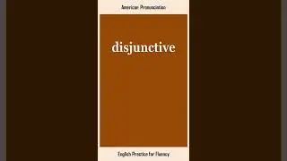 disjunctive, How to Say or Pronounce DISJUNCTIVE in American, British English, Pronunciation