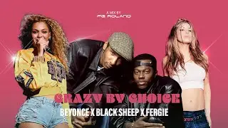Beyonce x Black Sheep x Fergie - Crazy By Choice (London Edition) FG Roland Mashup