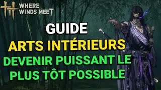 Where Winds Meet: GUIDE DES ARTS INTÉRIEURS - DEVENIR PUISSANT LE PLUS TÔT POSSIBLE
