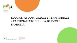 Educativa domiciliare e territoriale e Partenariato scuola servizi e famiglia