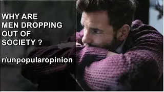 Why Are Young Men Dropping Out Of Modern Society ? - r/unpopularopinion