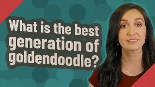 What is the best generation of goldendoodle?