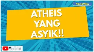 ATHEIS YANG ASYIK! | AGUNG WEBE #souljourney