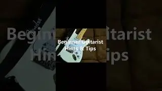 Beginner Guitarist Hints & Tips #19