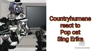 Countryhumans react to Pop Cat Sings Erika