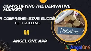 Demystifying the Derivative Market: A Comprehensive Guide to Trading on Angel One App