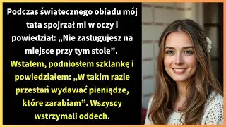 Podczas świątecznego obiadu mój tata spojrzał mi w oczy i powiedział: „Nie zasługujesz na miejsce