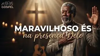 Maravilhoso És | Um MPB Gospel na Presença Dele