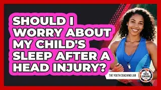 Should I Worry About My Child's Sleep After a Head Injury?