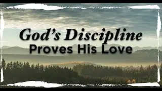 God's Discipline Proves His Love