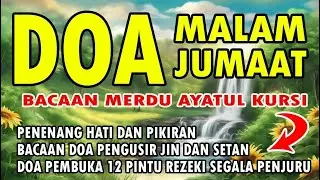 DOA MALAM JUMAAT | PENGUSIR JIN DAN SETAN | PEMBUKA 12 PINTU REZEKI