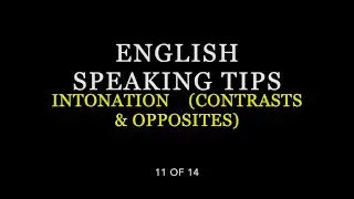 Pronunciation video 11 of 14: Intonation I (contrasts and opposites)