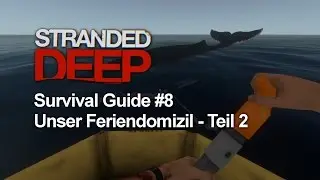 Stranded Deep Survival Guide ▶ #8: Unser Feriendomizil - Teil 2 + Whale Watching | Let's Play