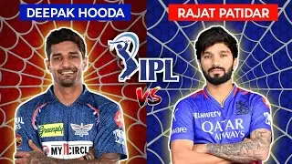 Deepak Hooda VS Rajat Patidar IPL Career Comparison/Match, Run, Highest, 50s, 100s, Avg, Sr, Ducks