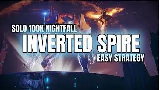 Solo 100K Nightfall: Inverted Spire - Easy Strategy