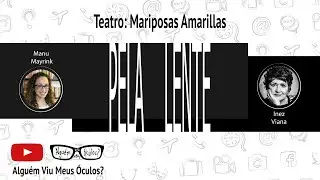 #PelaLente - Teatro: Mariposas Amarillas, com Inez Viana