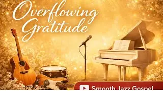 Overflowing Gratitude | Groove worship | Smooth Jazz Gospel