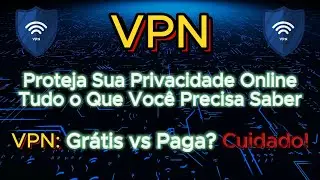 Proteja Sua Privacidade Online: Tudo o Que Você Precisa Saber Sobre VPN!
