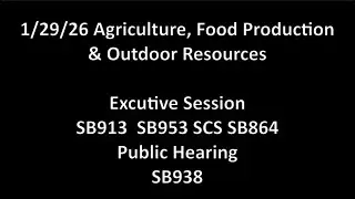 1/29/26 Agriculture, Food Production & Outdoor Resources ES: SB913 SB953 SCS SB864 PH: SB938
