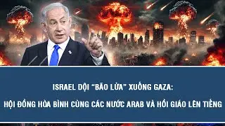 Israel dội “bão lửa” xuống Gaza: Hội đồng hòa bình cùng các nước Arab và Hồi giáo lên tiếng