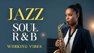 Work Smooth Jazz &times; RnB &ndash; Background Saxophone Focus Grooves