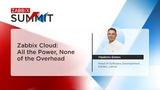 Zabbix Cloud: All the Power, None of the Overhead by Vladimirs Elsters / Zabbix Summit 2025