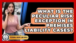 What Is the Peculiar Risk Exception in Premises Liability Cases? | Personal Injury Law Gurus News