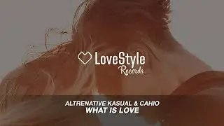 Alternative Kasual & Cahio - What Is Love (Radio Mix) LoveStyle Records