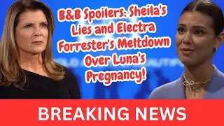 B&B Spoilers: Sheila's Lies & Electra Forrester's Meltdown Over Luna's Pregnancy! #boldandbeautiful
