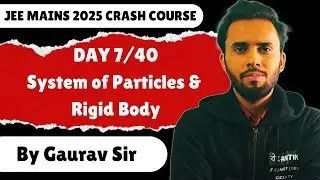 DAY 7/40 - JEE MAINS 2025 Crash Course | System of Particles and Rigid Body | JEE Physics Vedantik