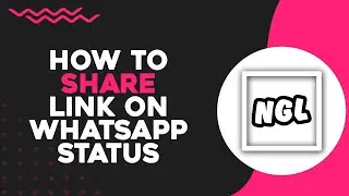 How To Share NGL Link on WhatsApp Status (Quick Tutorial)