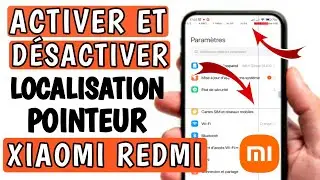 Comment activer - d&eacute;sactiver localisation du pointeur sur xiaomi redmi